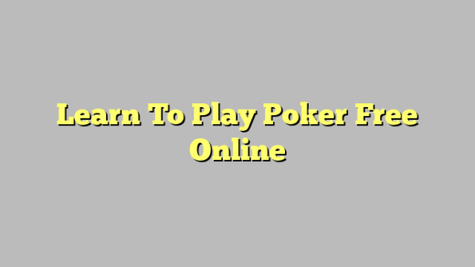 Learn To Play Poker Free Online