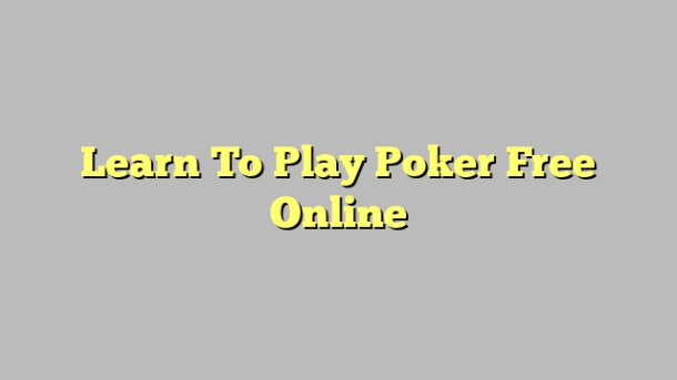 Learn To Play Poker Free Online