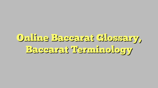 Online Baccarat Glossary, Baccarat Terminology