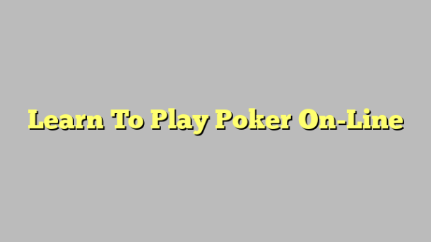 Learn To Play Poker On-Line
