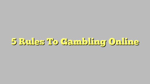 5 Rules To Gambling Online