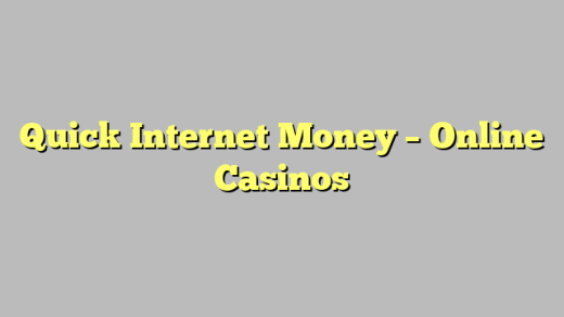 Quick Internet Money – Online Casinos