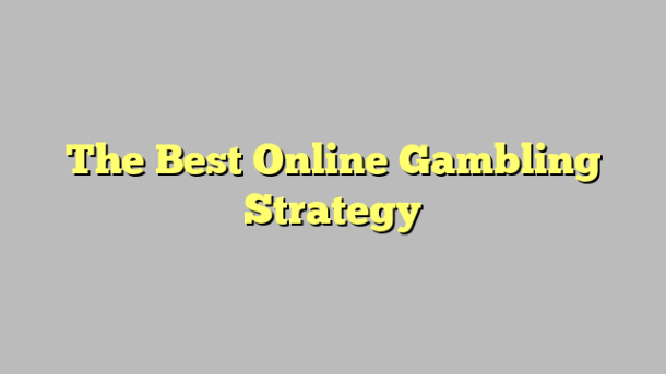 The Best Online Gambling Strategy