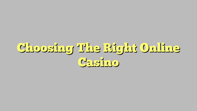 Choosing The Right Online Casino