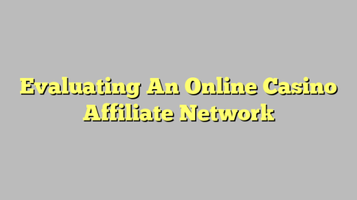 Evaluating An Online Casino Affiliate Network