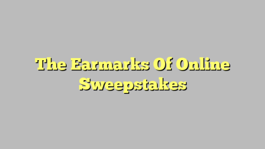 The Earmarks Of Online Sweepstakes