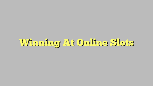 Winning At Online Slots