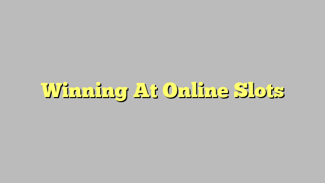 Winning At Online Slots