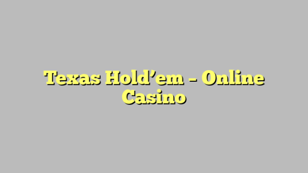 Texas Hold’em – Online Casino